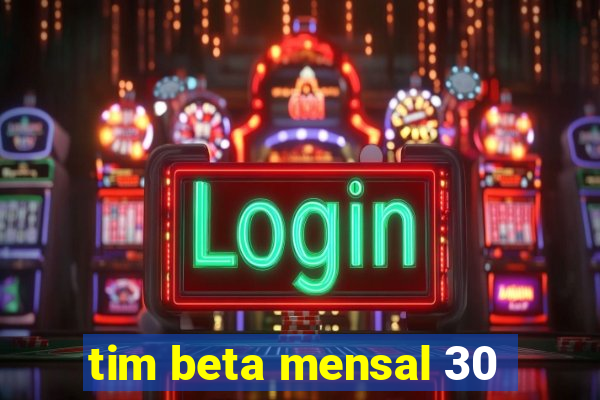 tim beta mensal 30